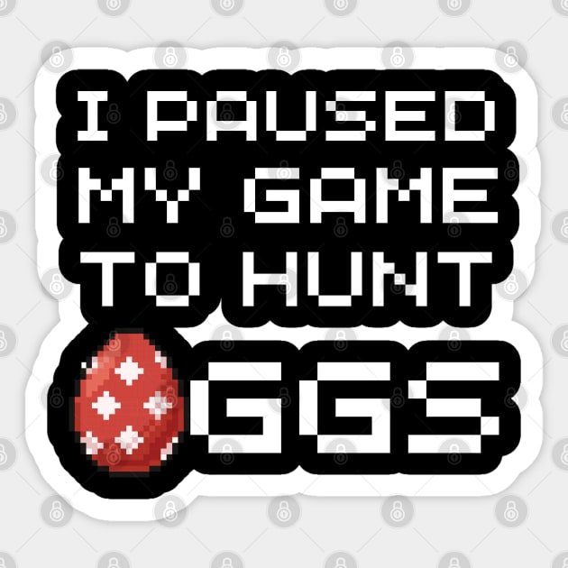 I Paused My Game To Hunt Eggs Easter Day Video Gaming Gamer Sticker by Johner_Clerk_Design